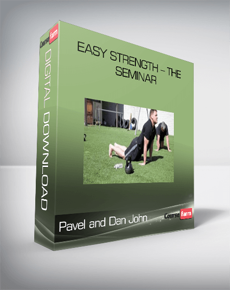 Pavel and Dan John – Easy Strength – The Seminar