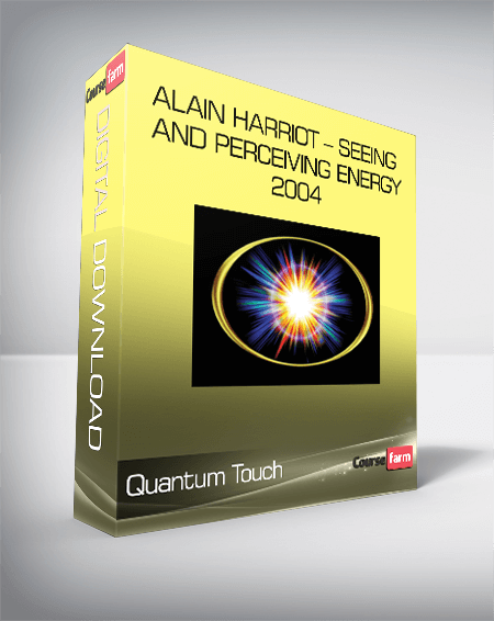 Quantum Touch – Alain Harriot – Seeing and Perceiving Energy 2004
