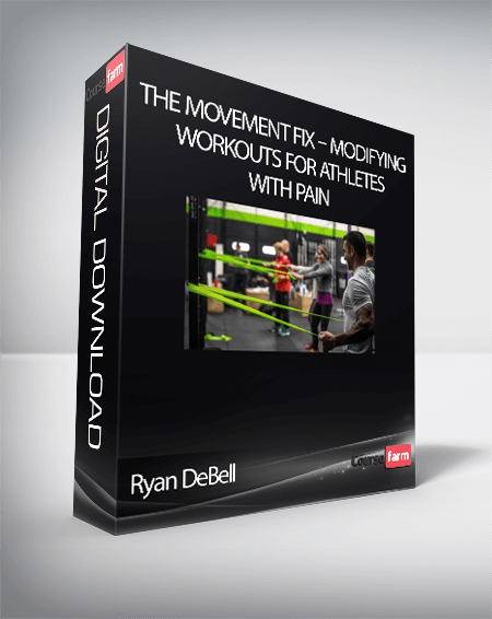 Ryan DeBell – The Movement Fix – Modifying Workouts For Athletes With Pain