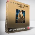 Sadhgura Jaggi Vasudev – In The Presence of The Master