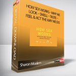 Sharon Moalem – How Sex Works - Why We Look – Smell – Taste – Feel & Act the Way We Do
