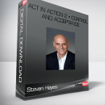 Steven Hayes – ACT in Action 2 • Control and Acceptance