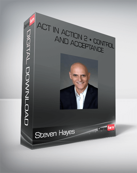 Steven Hayes – ACT in Action 2 • Control and Acceptance