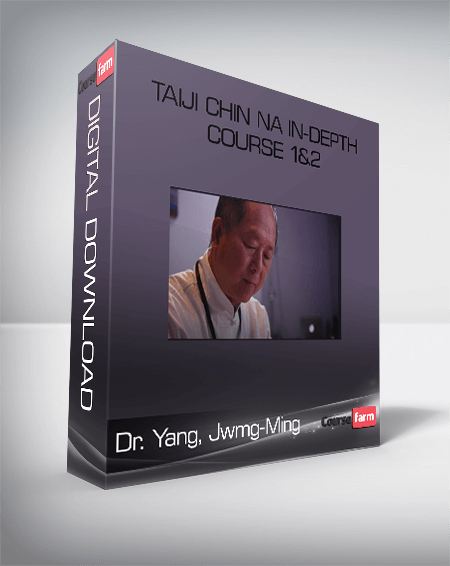 Taiji Chin Na In-Depth course 1&2-Dr. Yang, Jwmg-Ming