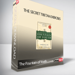 The Fountain of Youth - The Secret Tibetan Exercises