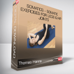 Thomas Hanna – Somatics – Somatic Exercises for Legs & Hip Joints