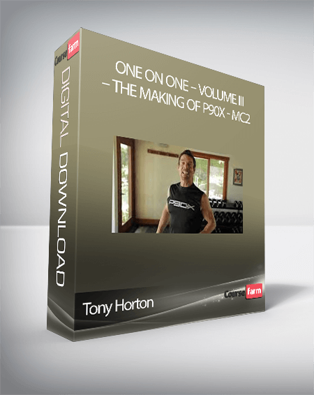 Tony Horton – One on One – Volume III – The Making of P90X - MC2