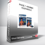 Vince Delmonte - Phase 7 - Maximize Your Muscle
