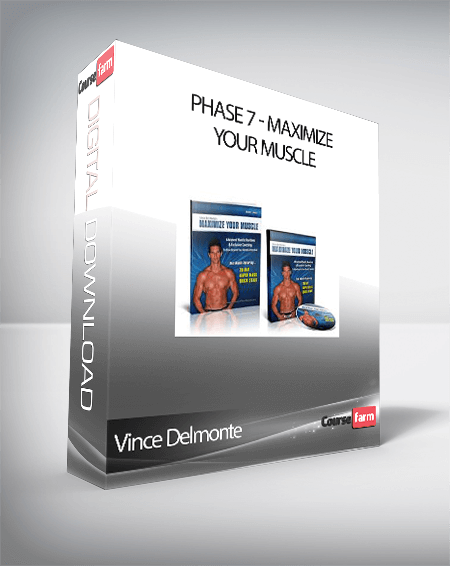 Vince Delmonte - Phase 7 - Maximize Your Muscle