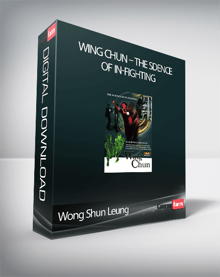 Wong Shun Leung – Wing Chun – The Sdence of In-fighting