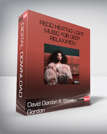 David Gordon ft Steve Gordon • Redd Heating Light: Music for Deep Relaxation