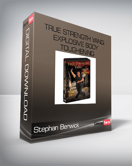 True Strength Yang: Explosive Body Toughening-Stephan Berwick