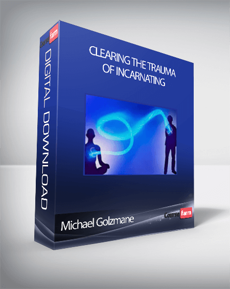 Michael Golzmane - Clearing The Trauma Of Incarnating