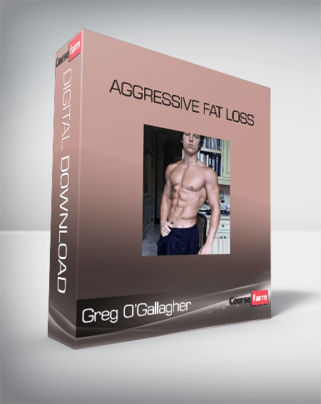 Aggressive Fat Loss – Greg O’Gallagher
