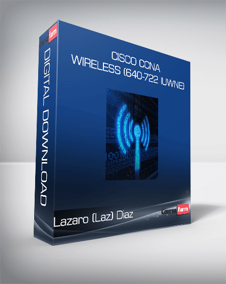 Cisco CCNA Wireless (640-722 IUWNE): The Complete Course – Lazaro (Laz) Diaz