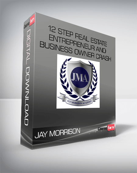 JAY MORRISON – 12 Step Real Estate Entrepreneur and Business Owner Crash Course