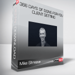 Mike Shreeve – 366 Days of Done-For-You Client Getting