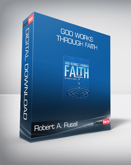 Robert A. Rusell - God Works Through Faith