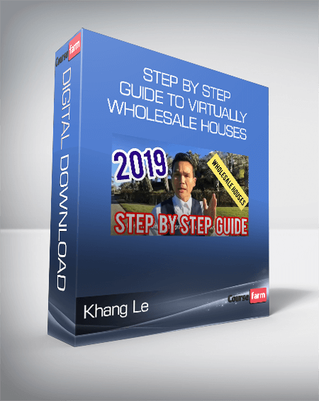Khang Le - Step By Step Guide To Virtually Wholesale Houses 