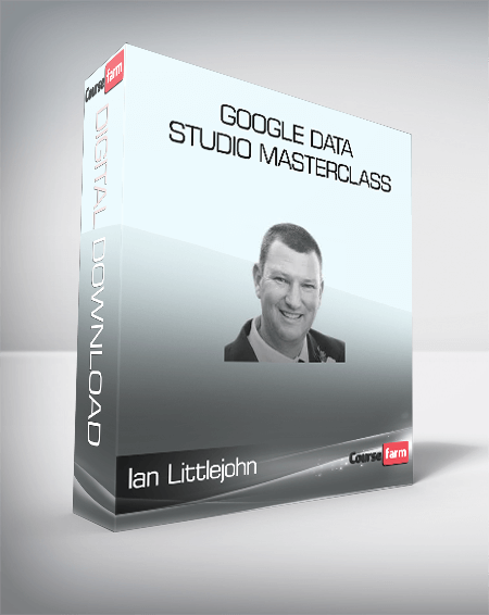 ConversionXL (Ian Littlejohn) - Google Data Studio Masterclass