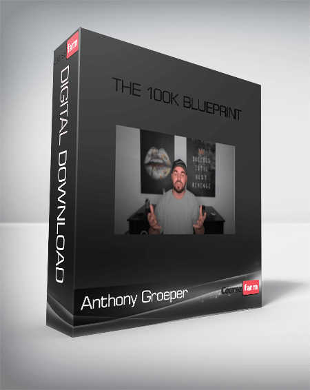 Anthony Groeper – The 100k Blueprint