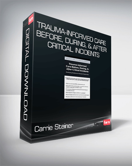 Carrie Steiner - Trauma-Informed Care Before, During, & After Critical Incidents