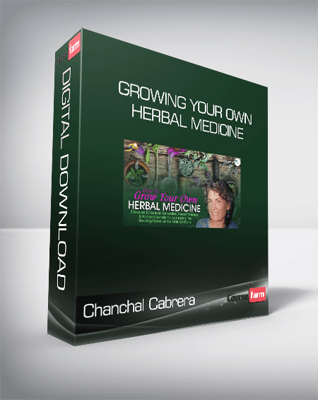 Chanchal Cabrera - Growing Your Own Herbal Medicine