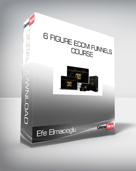 Efe Elmacioglu - 6 Figure Ecom Funnels Course