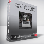 Lost LeBlanc – How to Edit a Travel Video – Full Course
