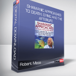 Robert Moss – Shamanic Approaches to Death, Dying and the Afterlife