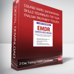 2-Day Training EMDR Certificate Course Rapid, Safe and Proven Skills and Techniques for Your Trauma Treatment Toolbox