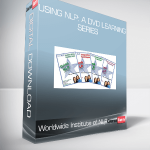 Worldwide Institute of NLP - Using NLP: A DVD Learning Series
