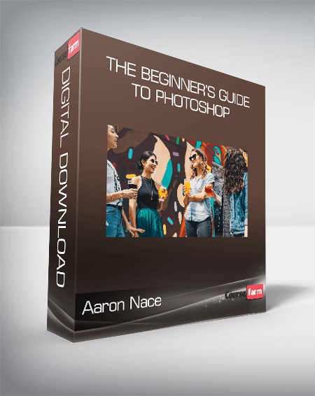 Aaron Nace - The Beginner’s Guide to Photoshop