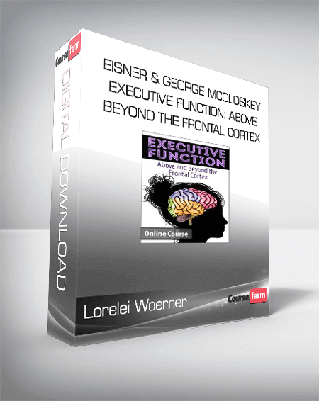 Lorelei Woerner- Eisner & George McCloskey - Executive Function: Above & Beyond the Frontal Cortex