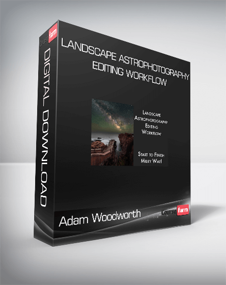 Adam Woodworth - Landscape Astrophotography Editing Workflow