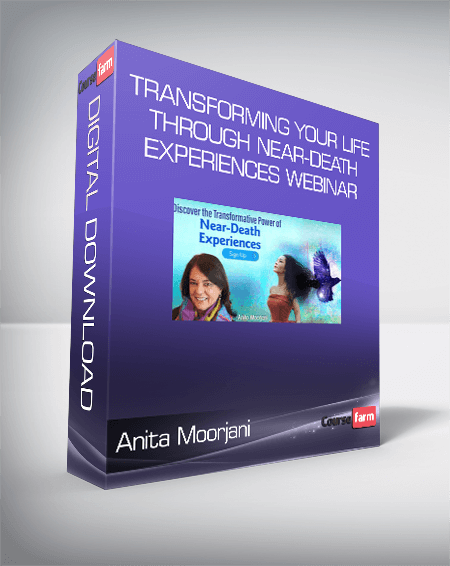Anita Moorjani - Transforming Your Life Through Near-Death Experiences Webinar
