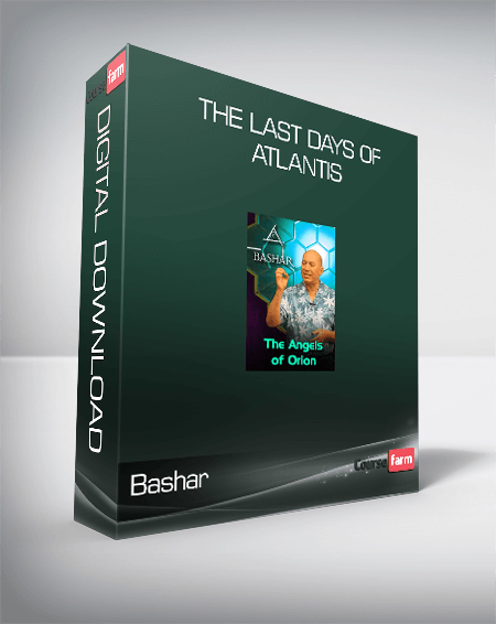 Bashar – The Last Days of Atlantis