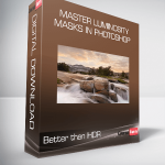 Better than HDR – Master Luminosity Masks in Photoshop