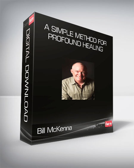 Bill McKenna - A Simple Method for Profound Healing