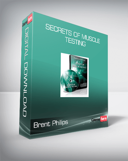 Brent Phillips – Secrets of Muscle Testing