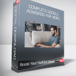 Complete Google Adwords For Video- Boost Your YouTube Views!