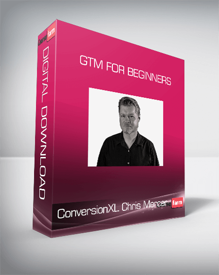 ConversionXL, Chris Mercer - GTM For Beginners