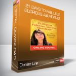 Denise Linn - 21 Days to Fabulous, Glorious Abundance