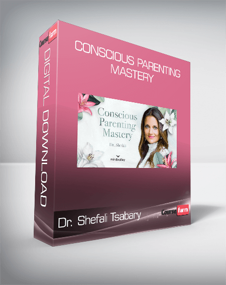 Dr. Shefali Tsabary - Conscious Parenting Mastery