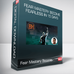 Fear Mastery Become Fearless In 15 Days