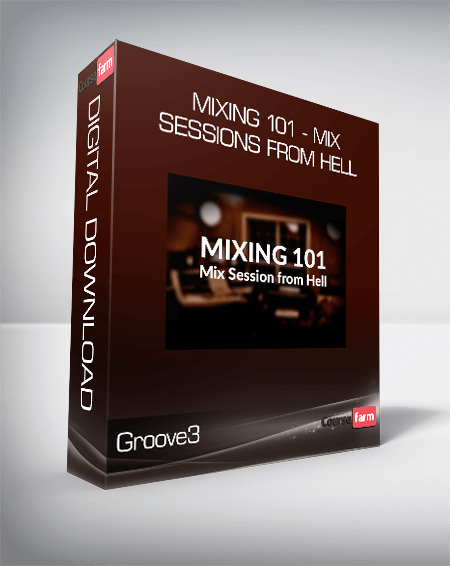 Groove3 - Mixing 101 - Mix sessions from Hell