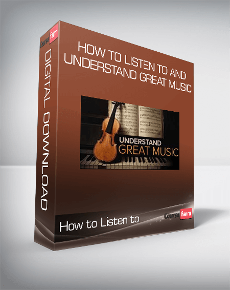 How to Listen to and Understand Great Music