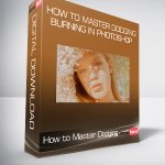 How to Master Dodging & Burning in Photoshop