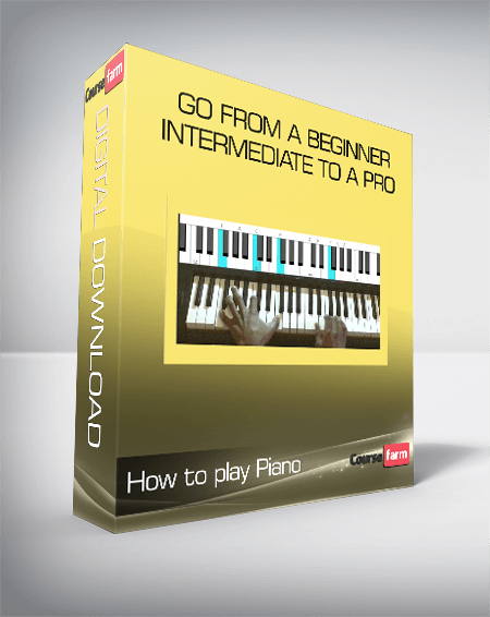 How to play Piano - Go from a Beginner/Intermediate to a Pro