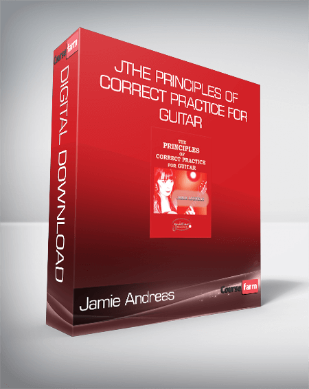 Jamie Andreas - The Principles of Correct Practice for Guitar